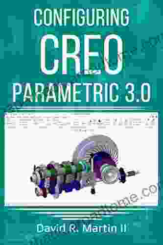 Configuring Creo Parametric 3 0 (Creo Power Users 3)