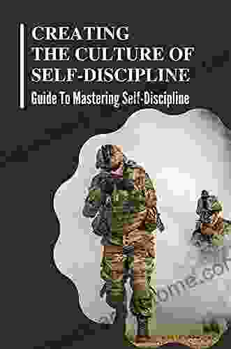 Creating The Culture Of Self Discipline: Guide To Mastering Self Discipline: Discipline Techniques