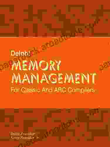 Delphi Memory Management: For Classic And ARC Compilers