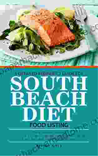 A DETAILED BEGINNER S GUIDE FOR SOUTH BEACH DIET FOOD LISTING: The Reviewed Detailed Delicious Doctor Designed Guaranteed Plan For Easy Fast And Healthy Weight Loss