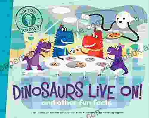 Dinosaurs Live On : And Other Fun Facts