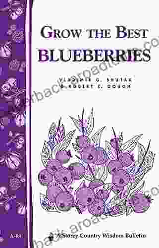 Grow the Best Blueberries: Storey s Country Wisdom Bulletin A 89 (Storey Country Wisdom Bulletin)