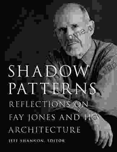 Shadow Patterns: Reflections On Fay Jones And His Architecture (Fay Jones Collaborative Series)