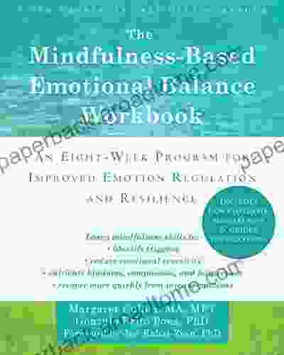 The Mindfulness Based Emotional Balance Workbook: An Eight Week Program for Improved Emotion Regulation and Resilience