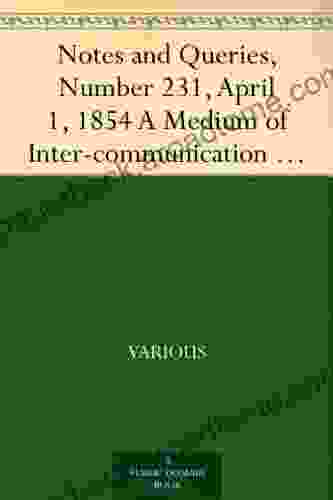 Notes and Queries Number 231 April 1 1854 A Medium of Inter communication for Literary Men Artists Antiquaries Genealogists etc