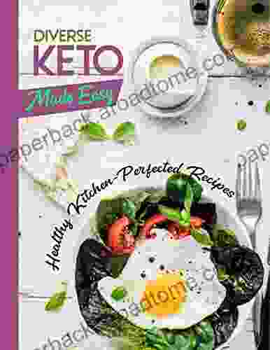 Diverse Keto Made Easy: Healthy Kitchen Perfected Recipes