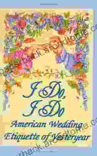 I Do I Do : American Wedding Etiquette Of Yesteryear