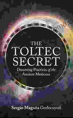 The Toltec Secret: Dreaming Practices of the Ancient Mexicans