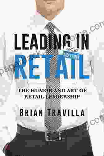 Leading In Retail: The Humor And Art Of Retail Leadership