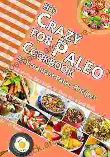 Eli s Crazy for Paleo Cookbook :: 25 Breakfast Paleo Recipes for Weight Loss: Quick and Easy Recipes for Good Health