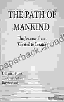 The Path Of Mankind: The Journey From Created To Creator (TEACHINGS FROM THE GREAT WHITE BROTHERHOOD 2)