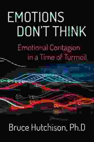 Emotions Don T Think: Emotional Contagion In A Time Of Turmoil