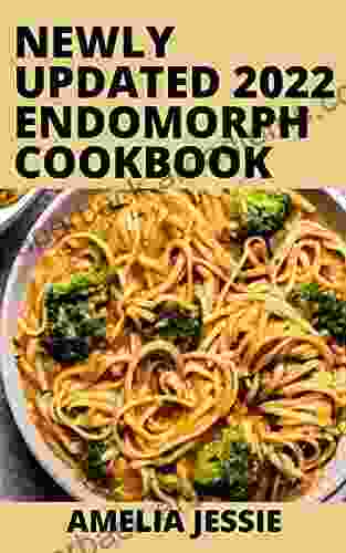 Newly Updated 2024 Endomorph Cookbook: The Ultimate Weight Loss Guide For Women And Men With The Endomorph Body Type Includes Delicious Recipes A Meal Exercises And Intermittent Fasting Ti