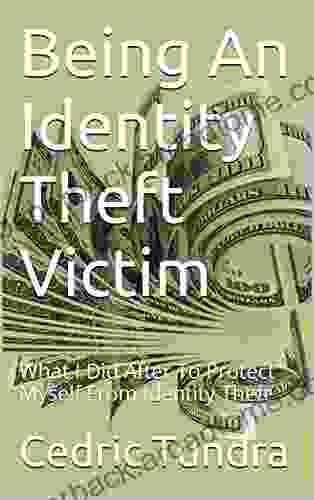 Being An Identity Theft Victim: What I Did After To Protect Myself From Identity Theft