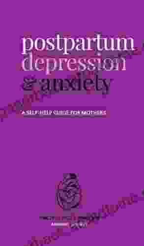 Postpartum Depression And Anxiety: A Self Help Guide For Mothers