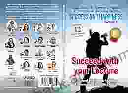 Success and happiness Volume II: Succeed with your Lecture