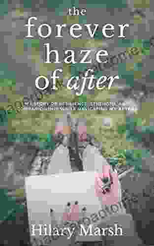 The Forever Haze of After: My Story of Resilience Strength and Companionship While Navigating My Afters