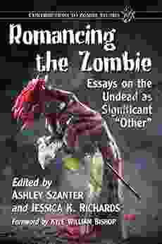 Romancing The Zombie: Essays On The Undead As Significant Other (Contributions To Zombie Studies)