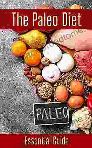 The Paleo Diet: Essential Guide To Healthy Eating And Losing Weight