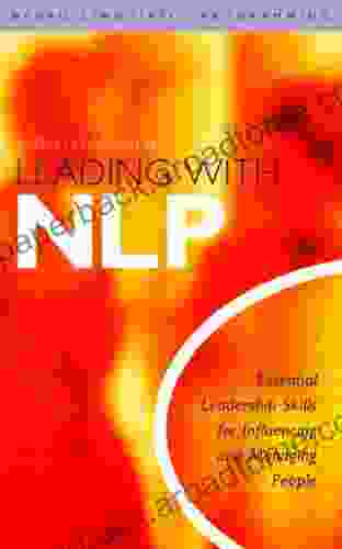 Leading With NLP: Essential Leadership Skills for Influencing and Managing People