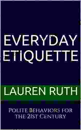 Everyday Etiquette: Polite Behaviors For The 21st Century