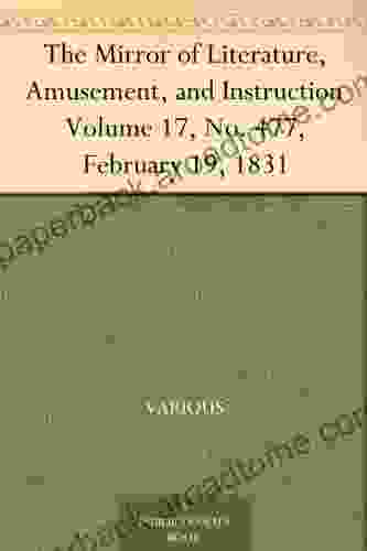 The Mirror of Literature Amusement and Instruction Volume 17 No 477 February 19 1831