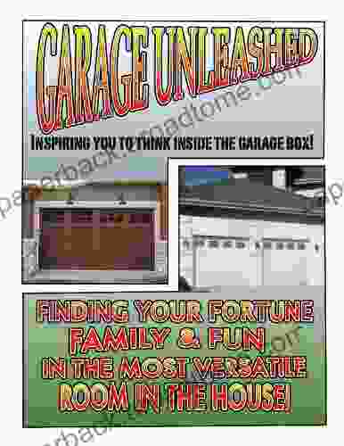 Family Edition Garage Unleashed Finding Your Fortune Family Fun In The Most Versatile Room In The House (Life Home 1)