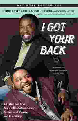 I Got Your Back: A Father and Son Keep It Real About Love Fatherhood Family and Friendship