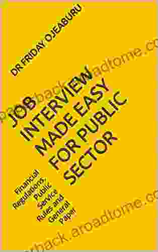 JOB INTERVIEW MADE EASY FOR PUBLIC SECTOR: Financial Regulations Public Service Rules And General Paper