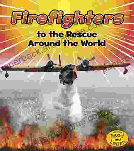 Firefighters to the Rescue Around the World (To The Rescue )