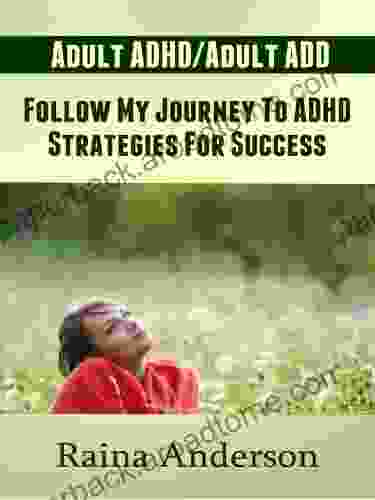 Adult ADHD: Follow My Journey To Finding ADD/ADHD Strategies And Ultimately Success