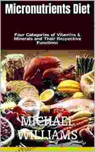 Micronutrients Diet: Four Categories Of Vitamins Minerals And Their Respective Functions