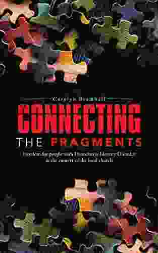 Connecting The Fragments: Freedom For People With Dissociative Identity Disorder In The Context Of The Local Church