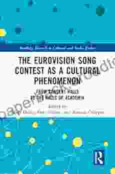 The Eurovision Song Contest as a Cultural Phenomenon: From Concert Halls to the Halls of Academia (Routledge Research in Cultural and Media Studies)