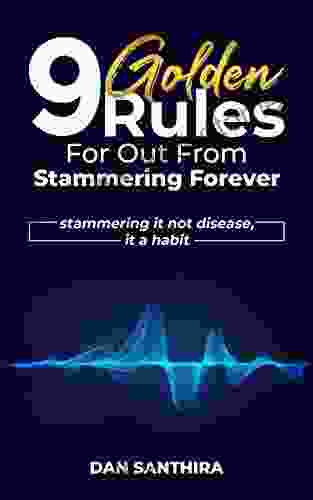 9 Golden Rules For Out From Stammering Forever: Stammering It Not Disease It A Habit