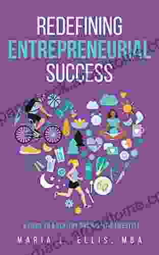 Redefining Entrepreneurial Success: A Guide To A Healthy And Holistic Lifestyle (The Journey To Wellness Freedom And Legacy Series)