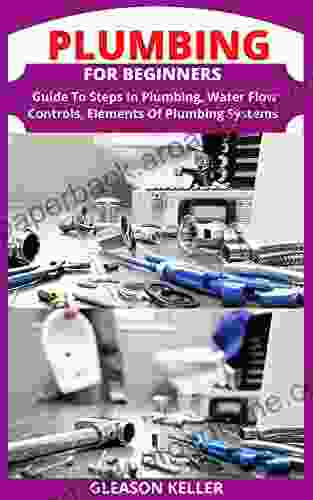 PLUMBING FOR BEGINNERS: Guide To Steps In Plumbing Water Flow Controls Elements Of Plumbing Systems