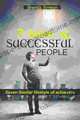 7 HABITS OF SUCCESSFUL PEOPLE: SEVEN SIMILAR LIFESTYLES OF ACHIEVERS