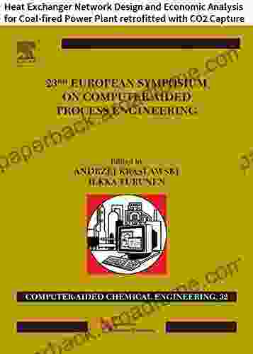 23 European Symposium On Computer Aided Process Engineering: Heat Exchanger Network Design And Economic Analysis For Coal Fired Power Plant Retrofitted Aided Chemical Engineering 32)