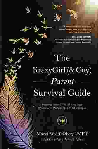 The KrazyGirl ( Guy) Parent Survival Guide: Helping Your Child Of Any Age Thrive With Mental Health Challenges