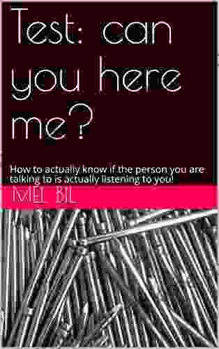 Test: Can You Listen To Me Please?: How To Actually Know If The Person You Are Talking To Is Actually Listening To You (Ear Me Hear Me)