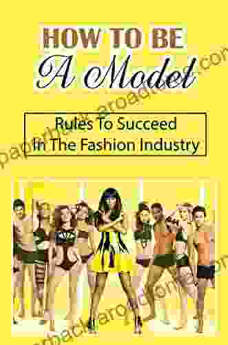 How To Be A Model: Rules To Succeed In The Fashion Industry