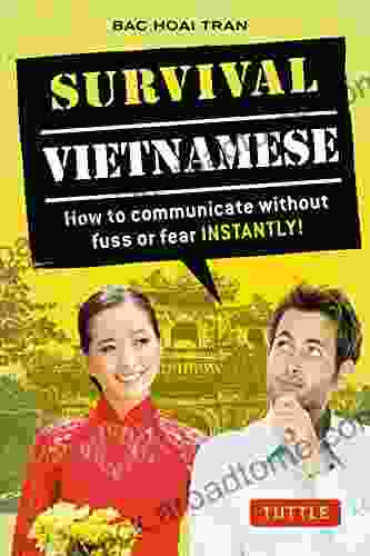 Survival Vietnamese: How To Communicate Without Fuss Or Fear Instantly (Vietnamese Phrasebook) (Survival Series)