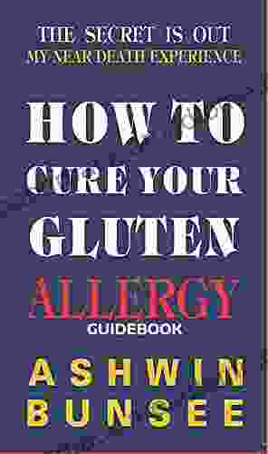 How To Cure Your Gluten Allergy: GUIDEBOOK