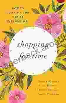 Shopping For Time: How To Do It All And NOT Be Overwhelmed