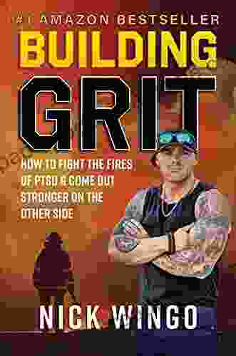 Building Grit: How to Fight the Fires of PTSD Come Out Stronger on the Other Side