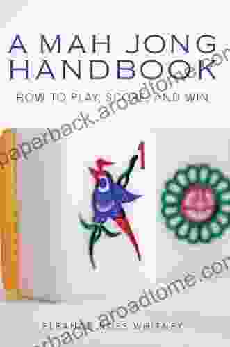 Mah Jong Handbook: How To Play Score And Win