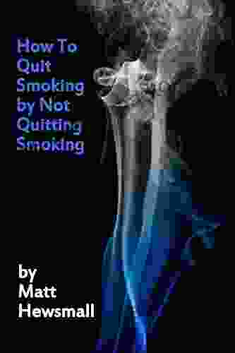 How To Quit Smoking By Not Quitting Smoking