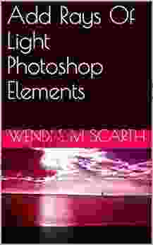 Add Rays Of Light Photoshop Elements (Photoshop Elements Made Easy by Wendi E M Scarth 37)