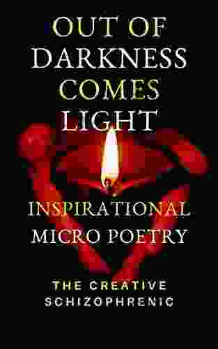 OUT OF DARKNESS COMES LIGHT: Inspirational Micro Poetry (Quotes Affirmations And Poems For Mental Health)